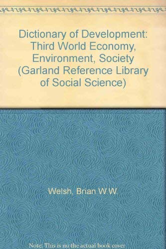 Dictionary of Development: Third World Economy, Environment, Society (Garland Reference Library of Social Science) Business, Finance & Career
