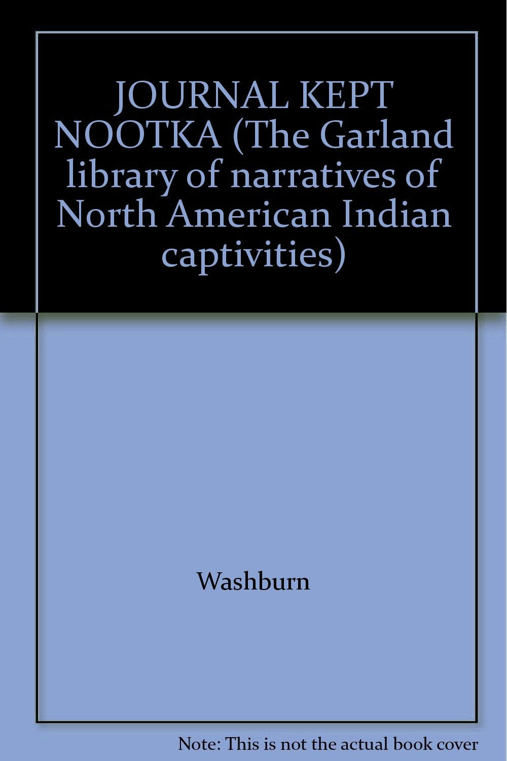 JOURNAL KEPT NOOTKA (The Garland library of narratives of North American Indian captivities) Books