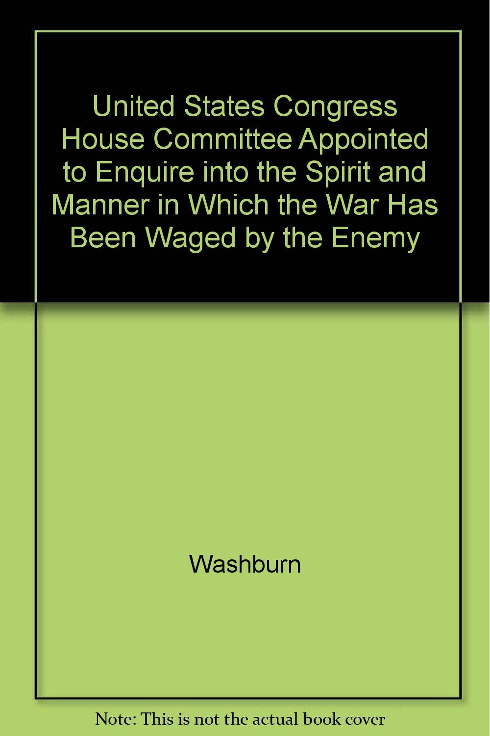 United States Congress House Committee Appointed to Enquire into the Spirit and Manner in Which the War Has Been Waged by the Enemy Books