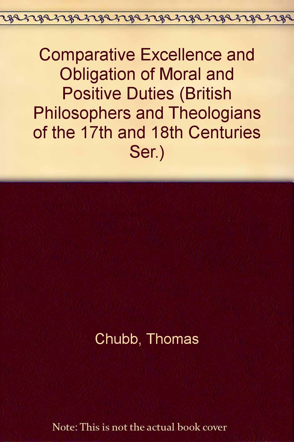 Comparative Excellence and Obligation of Moral and Positive Duties,1731 (British Philosophers and Theologians of the 17th and 18th Centuries Ser.) Religion & Esotericism