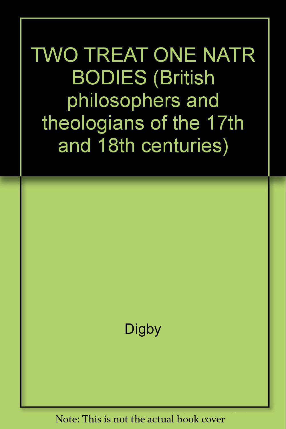 Two Treatises: In the One of Which the Nature of Bodies; In the Other the Nature of Man's Soule is Look'd into in the Way of Discovery of the Immortality of Reasonable Souls Natural Sciences