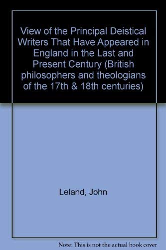 View of the Principal Deistical Writers That Have Appeared in England in the Last and Present Century Books