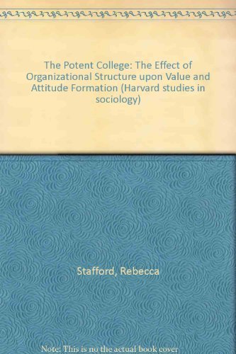 Potent College: The Effect of Organizational Structure upon Value and Attitude Information (Harvard Stds in Sociology, Vol 14) Learning & Reference