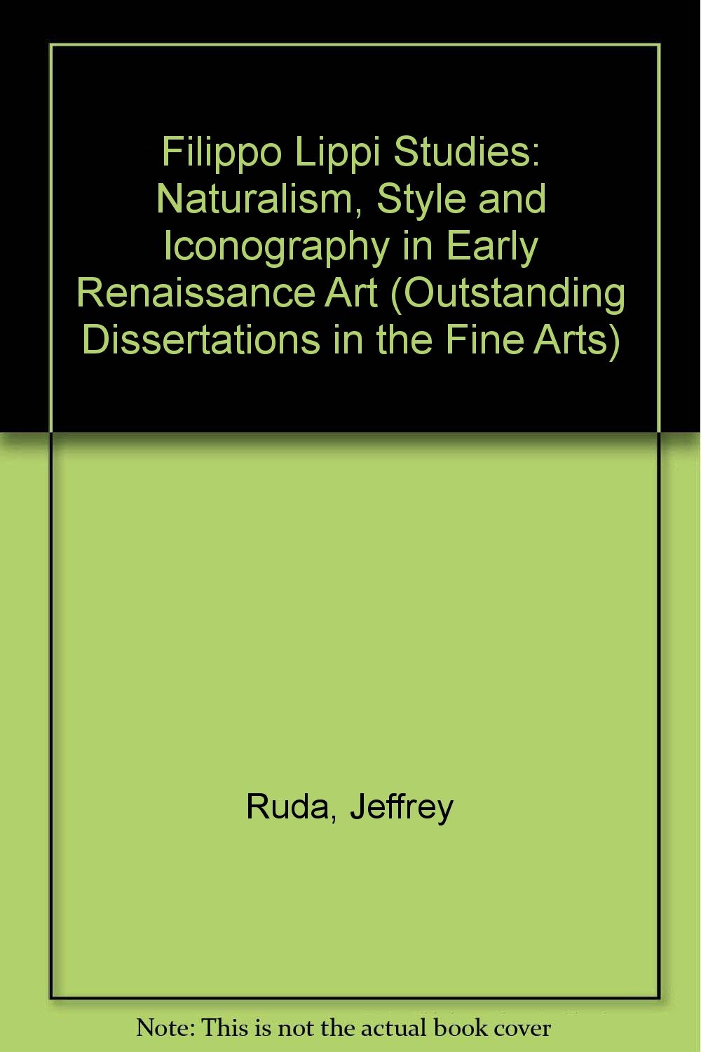 Filippo Lippi Studies Naturalism Style and Iconography in Early Renaissance (Outstanding Dissertations in the Fine Arts S.) Books