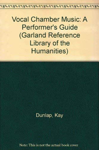 Vocal Chamber Music: A Performer's Guide (Garland Reference Library of the Humanities) Arts & Music