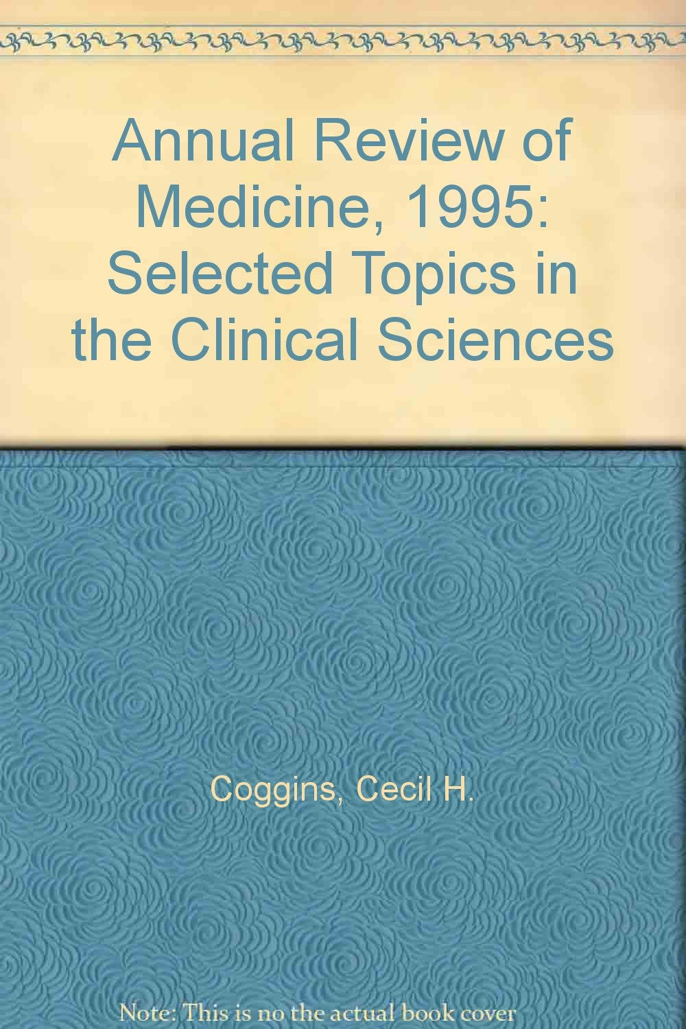Annual Review of Medicine, 1995: Selected Topics in the Clinical Sciences Medicine
