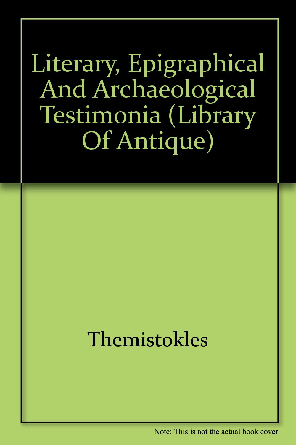 Literary, Epigraphical and Archaeological Testimonia (Library of Antique) Books