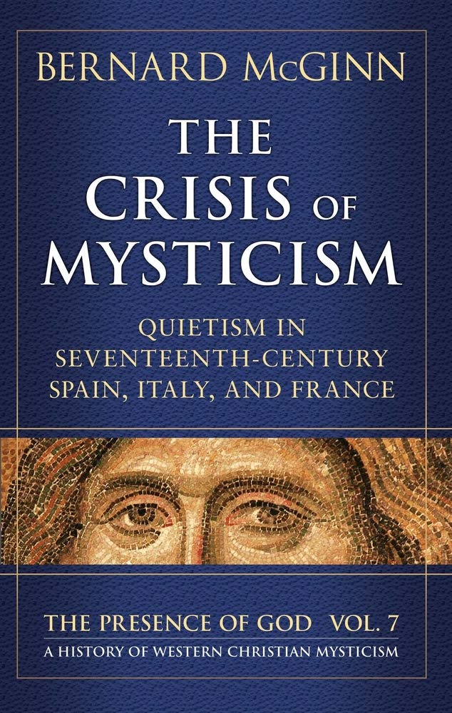 The Crisis of Mysticism: Quietism in Seventeenth-Century Spain, Italy, and France (Presence of God) Religion & Esotericism