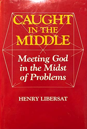 Caught in the Middle: Meeting God in the Midst of Problems Religion & Esotericism