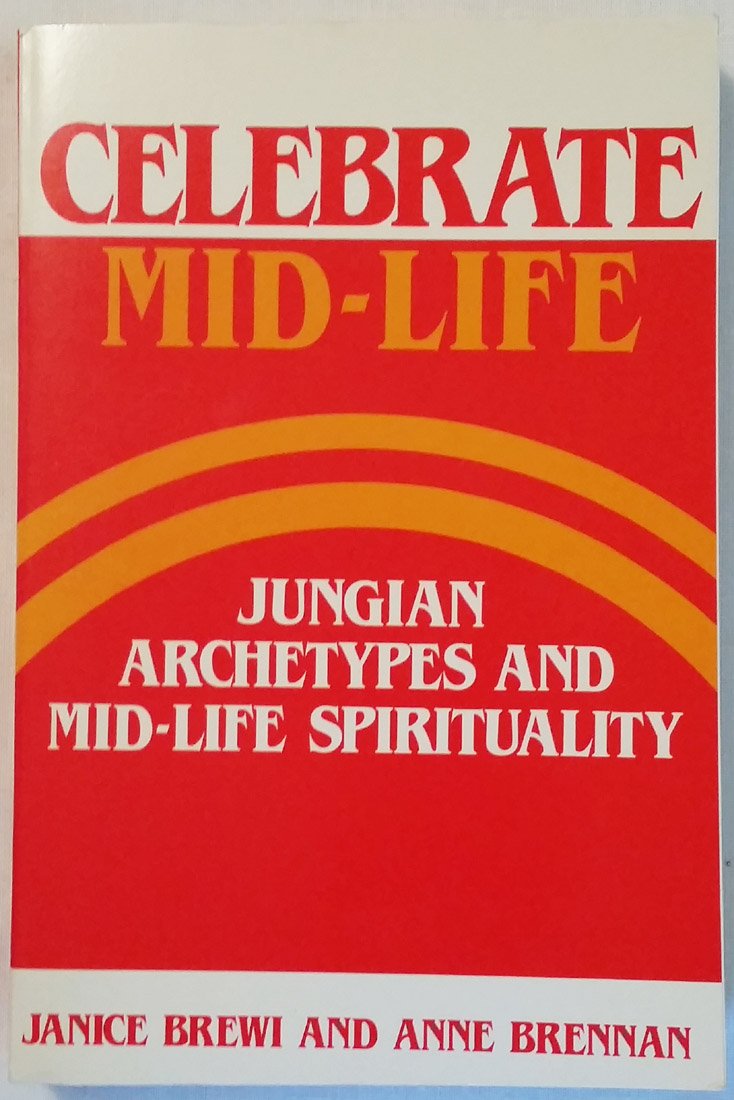 Celebrate Mid-Life: Jungian Archetypes and Mid-Life Spirituality book