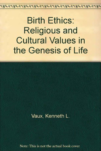 Birth Ethics: Religious and Cultural Values in the Genesis of Life Philosophy
