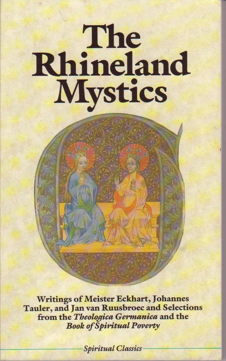 The Rhineland Mystics: Writings of Meister Eckhart, Johannes Tauler, and Jan Van Ruusbroec and Selections from the Theologia Germanica and the Book (Spiritual Classics) Religion & Esotericism