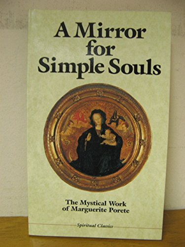 A Mirror for Simple Souls: The Mystical Work of Marquerite Porete (Crossroad Spiritual Classics) Religion & Esotericism