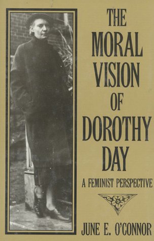 The Moral Vision of Dorothy Day: A Feminist Perspective Books