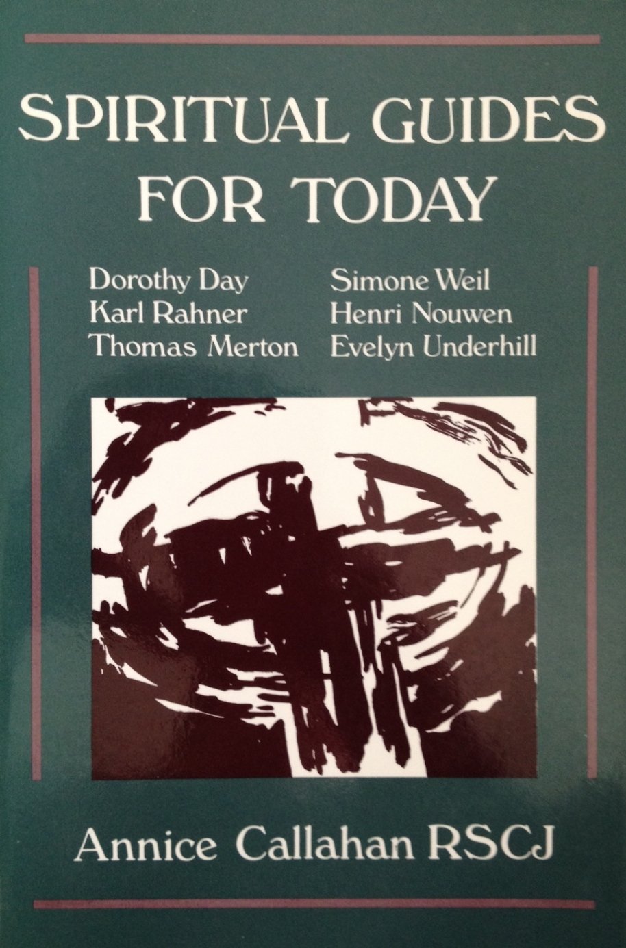 Spiritual Guides for Today: Evelyn Underhill, Dorothy Day, Karl Rahner, Simone Weil, Thomas Merton, Henri Nouwen Religion & Esotericism