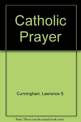 Catholic Prayer: Pray-Er + Words + Gestures + Reading + Jesus + Eucharist + Models + Politics + Stages Religion & Esotericism