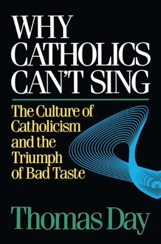Why Catholics Can't Sing: The Culture of Catholicism and the Triumph of Bad Taste Religion & Esotericism