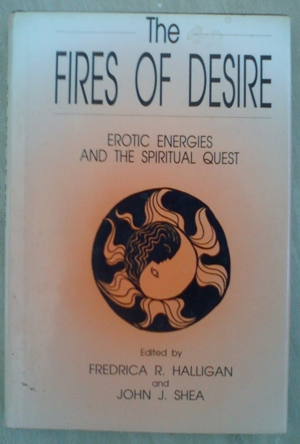 The Fires of Desire: Erotic Energies and the Spiritual Quest Religion & Esotericism