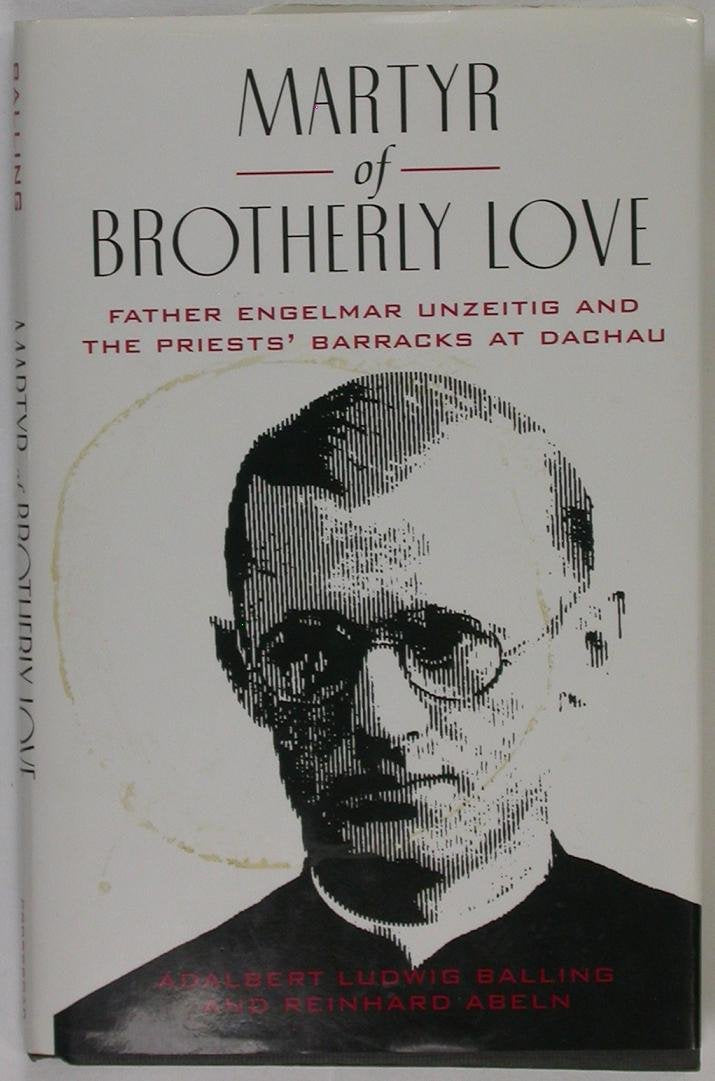 Martyr of Brotherly Love: Father Engelmar Unzeitig and the Priests' Barracks at Dachau Religion & Esotericism