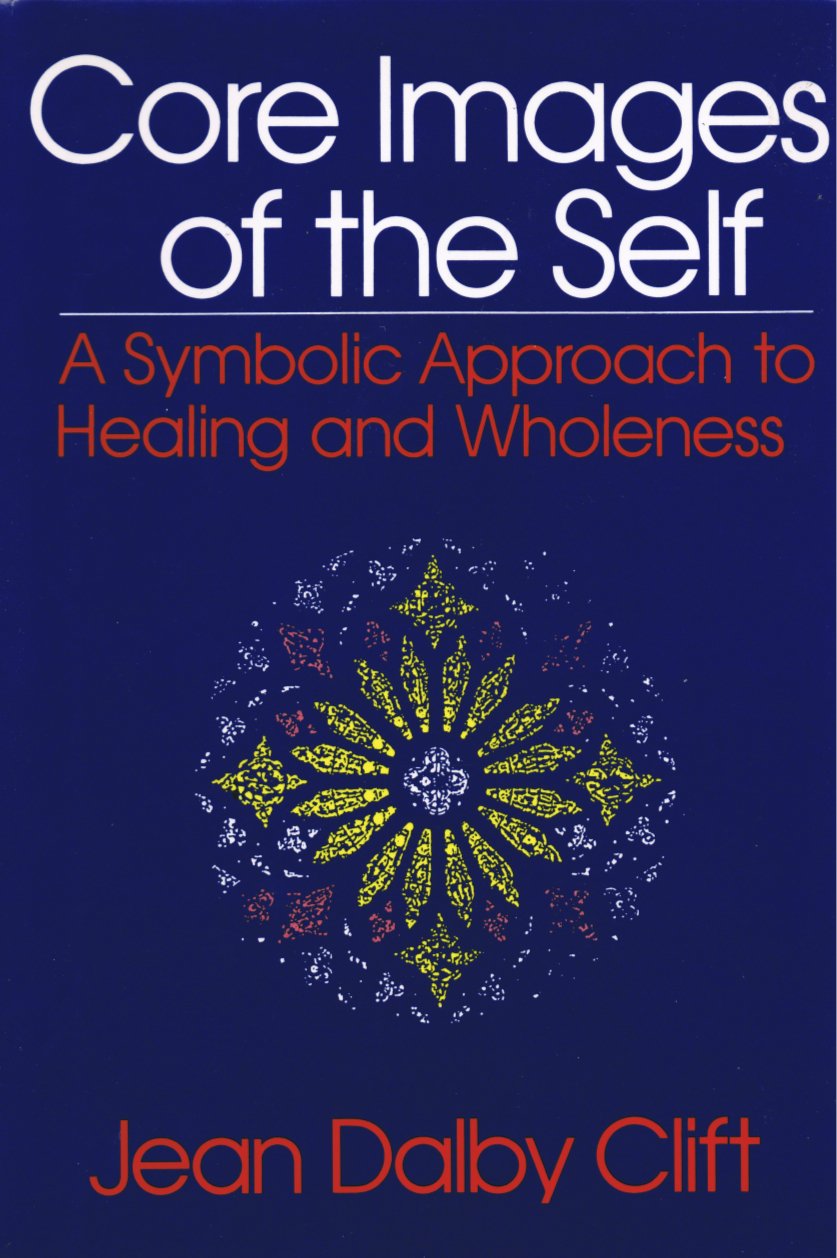 Core Images of the Self: A Symbolic Approach to Healing and Wholeness Medicine