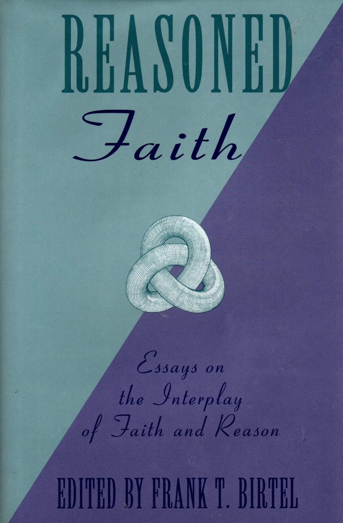Reasoned Faith: Essays on the Interplay of Faith and Reason (TULANE JUDEO-CHRISTIAN STUDIES EDITION) Religion & Esotericism