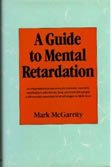 A Guide to Mental Retardation: A Comprehensive Resource for Parents, Teachers, and Helpers Who Know, Love, and Care for People With Mental Retardati Politics & History