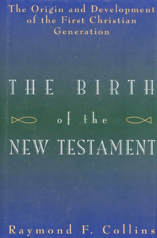 The Birth of the New Testament: The Origin and Development of the First Christian Generation Religion & Esotericism