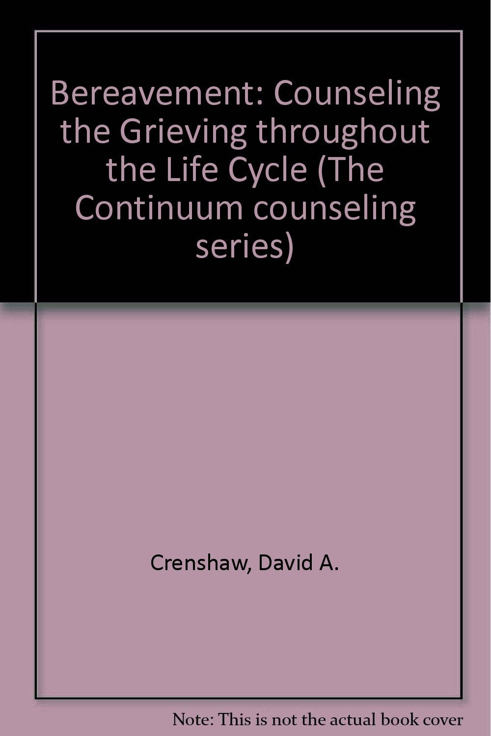 Bereavement: Counseling the Grieving Throughout the Life Cycle (Continuum Counseling Series) Books