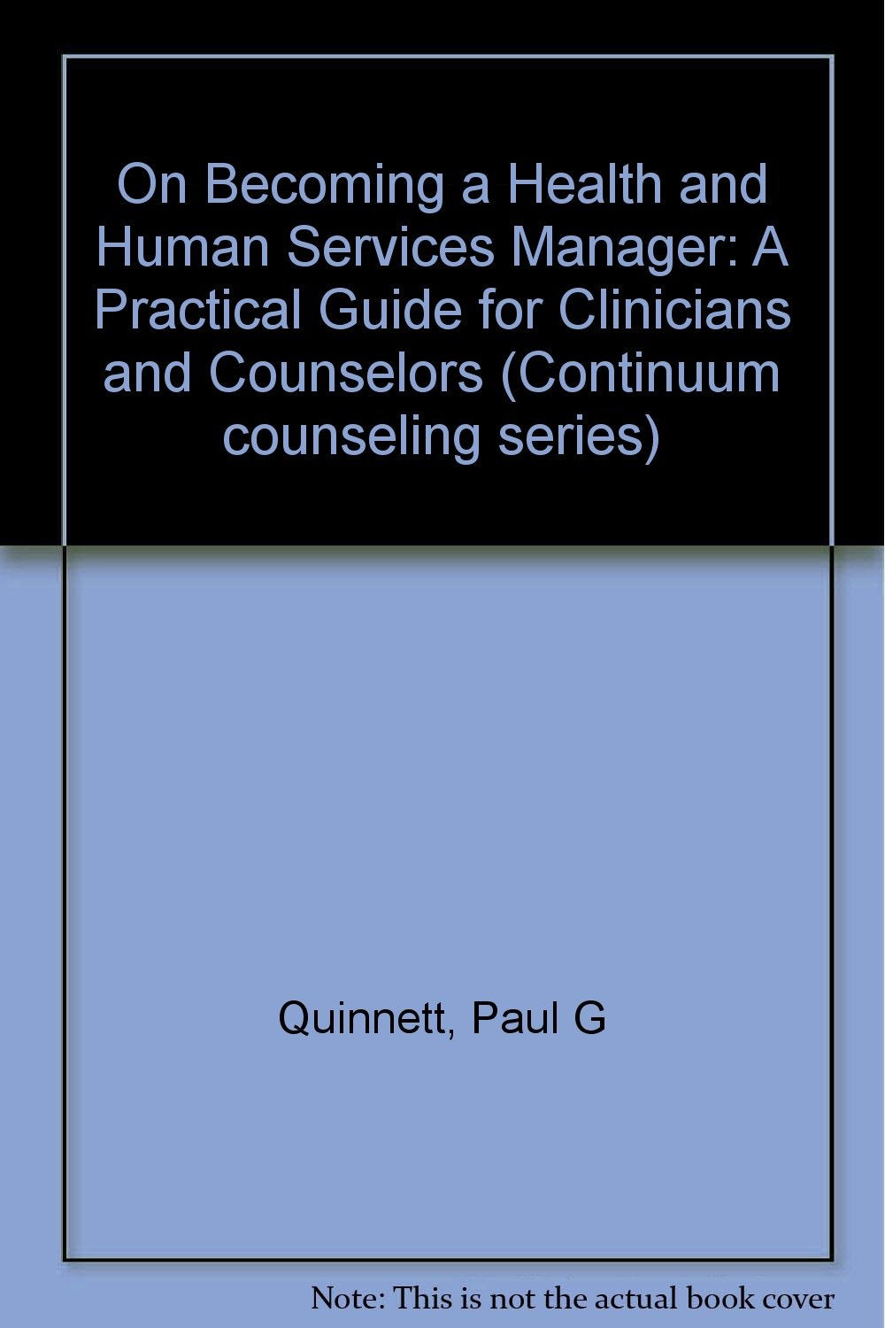 On Becoming a Health and Human Services Manager: A Practical Guide for Clinicians and Counselors (Continuum Counseling Series) Medicine