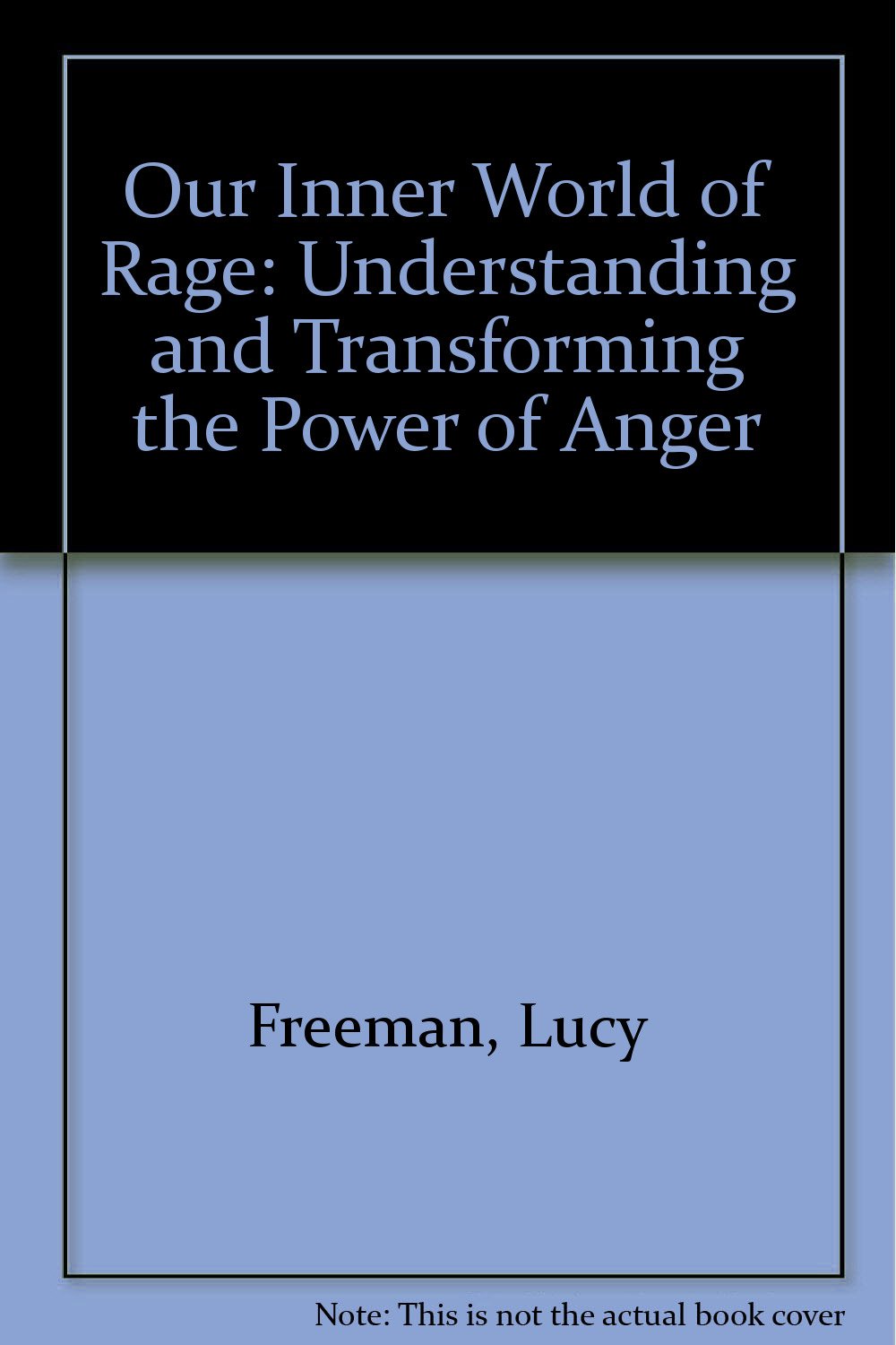 Our Inner World of Rage: Understanding and Transforming the Power of Anger Psychology