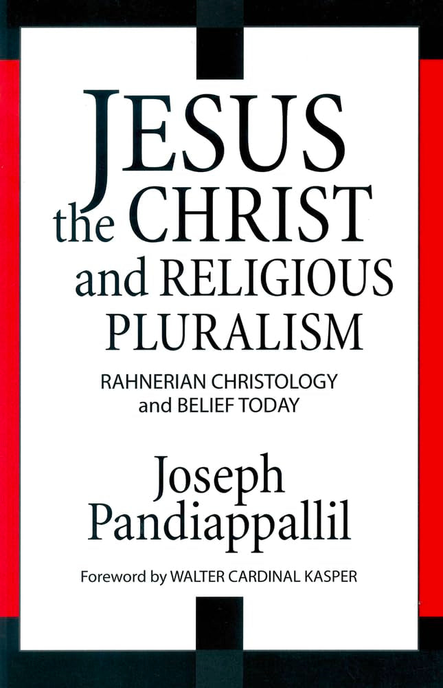 Jesus the Christ and Religious Pluralism Rahnerian Christology and Belief Today book
