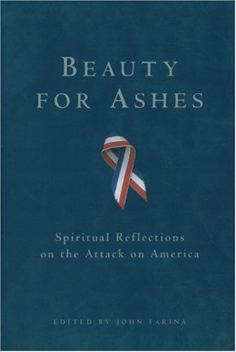 Beauty for Ashes: Spiritual Reflections on the Attack on America Politics & History