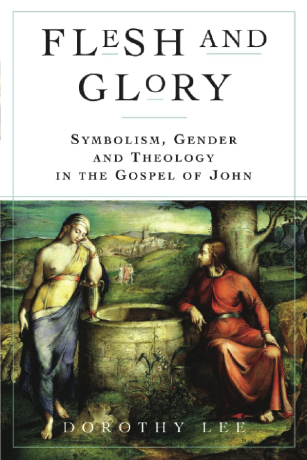 Flesh and Glory: Symbolism, Gender and Theology In The Gospel of John: Symbol, Gender, and Theology in the Gospel of John Religion & Esotericism