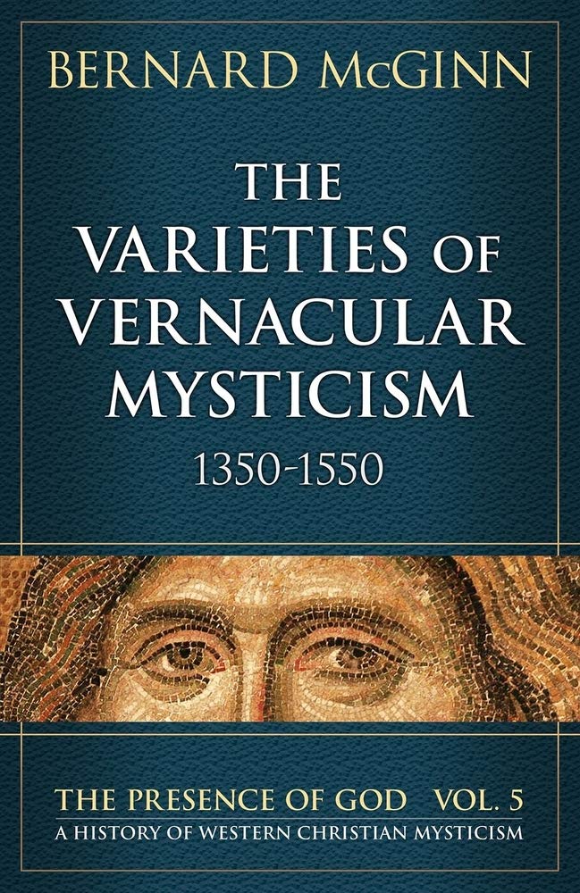 The Varieties of Vernacular Mysticism: 1350-1550 (The Presence of God: A History of Western Christian Mysticism, Band 5) Social Sciences