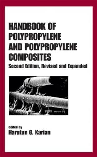 Handbook of Polypropylene and Polypropylene Composites, Revised and Expanded (Plastics Engineering, Band 67) Business & Technology