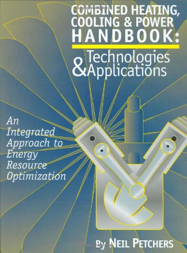 Combined Heating, Cooling & Power Handbook: Technologies & Applications : An Integrated Approach to Energy Resource Optimization: Technologies and Applications Business, Finance & Career