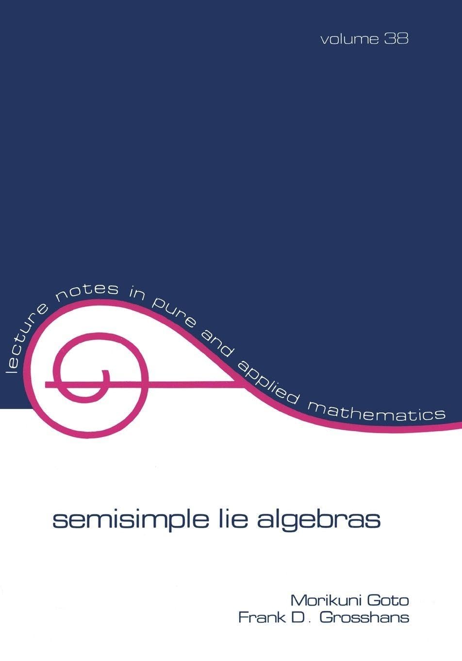 Semisimple Lie Algebras (Lecture Notes in Pure and Applied Mathematics, Band 38) Mathematics