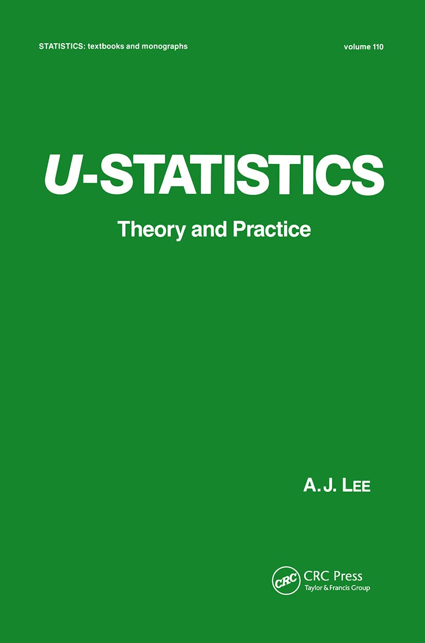 U-Statistics: Theory and Practice (STATISTICS, A SERIES OF TEXTBOOKS AND MONOGRAPHS, Band 110) Mathematics