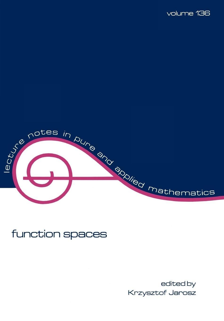 Lecture notes in pure and applied mathematics, volume 136: Function Spaces Mathematics