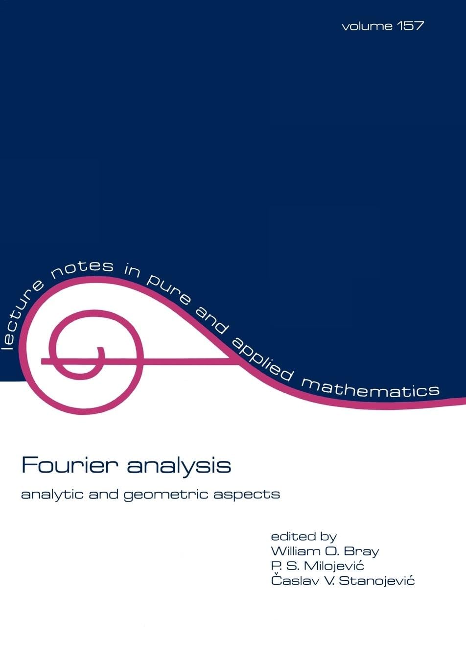 Fourier Analysis: Analytic and Geometric Aspects (Lecture Notes in Pure & Applied Mathematics, Band 157) Mathematics