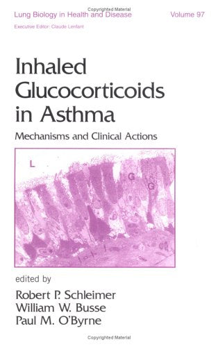 Inhaled Glucocorticoids in Asthma: Mechanisms and Clinical Actions (Lung Biology in Health and Disease, Band 97) Medicine