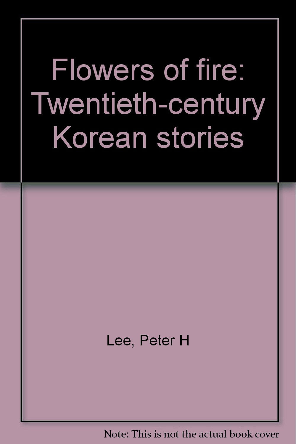 Flowers of fire: Twentieth-century Korean stories Books