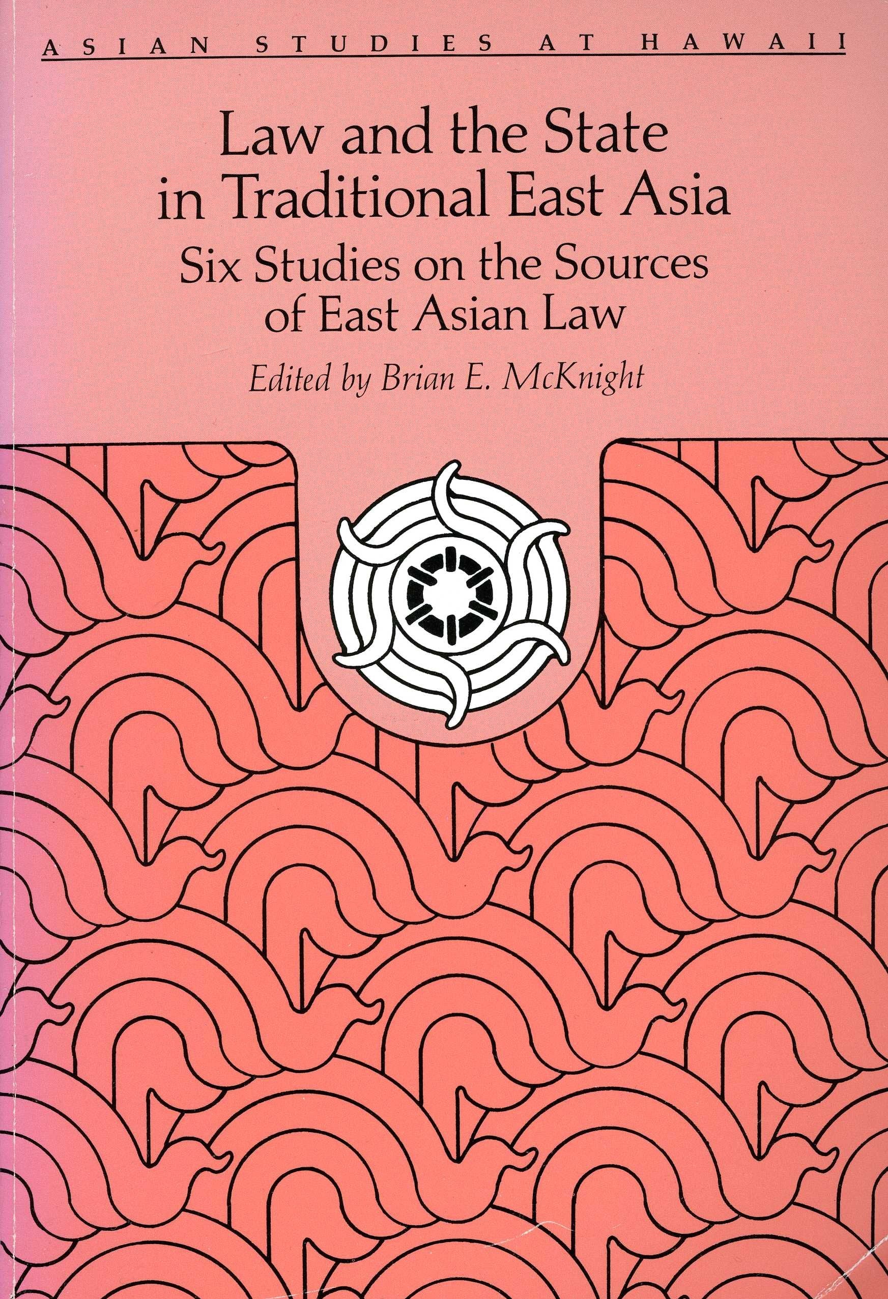 Law and the State in Traditional East Asia: Six Studies on the Sources of East Asian Law (ASIAN STUDIES AT HAWAII) Politics & History