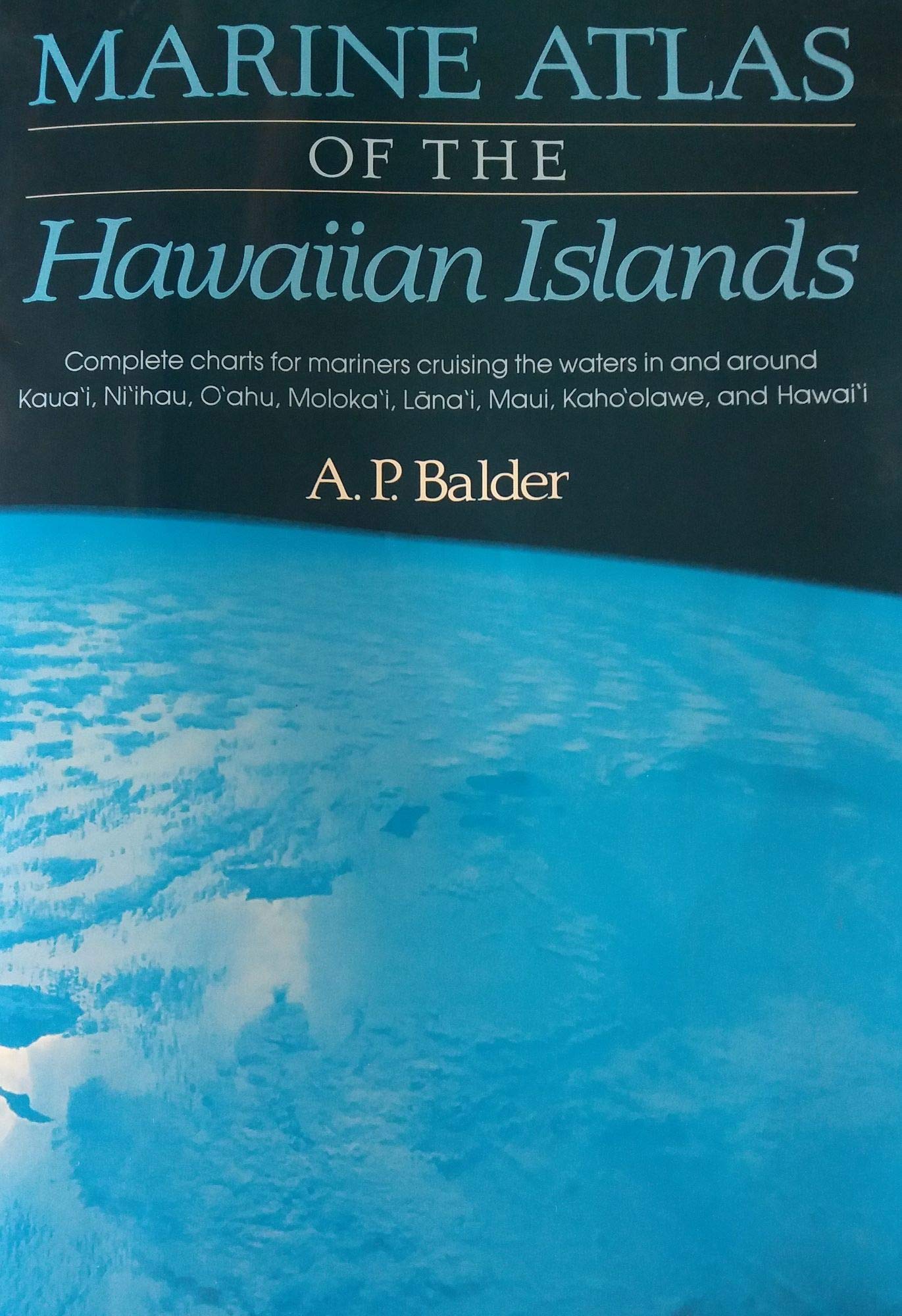 Marine Atlas of the Hawaiian Islands: Complete Charts for Mariners Cruising the Waters in and Around Kauai, Ntihau, Oahu, Molokai, Lanai, Maui, Kaho Geology & Geography