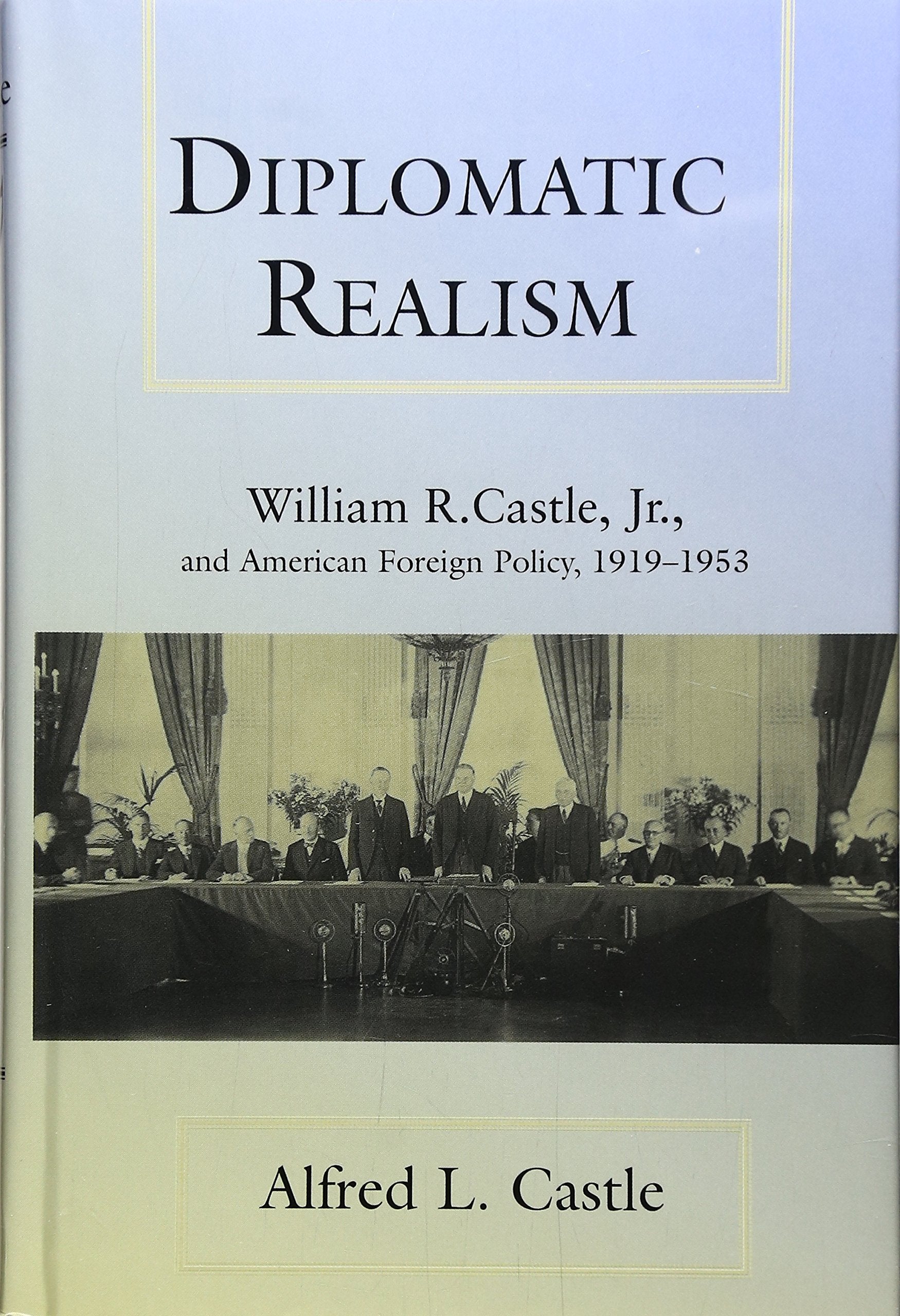 Diplomatic Realism: William R. Castle, Jr., and American Foreign Policy, 1919-1953 (Kolowalu Books (Hardcover)) Memories