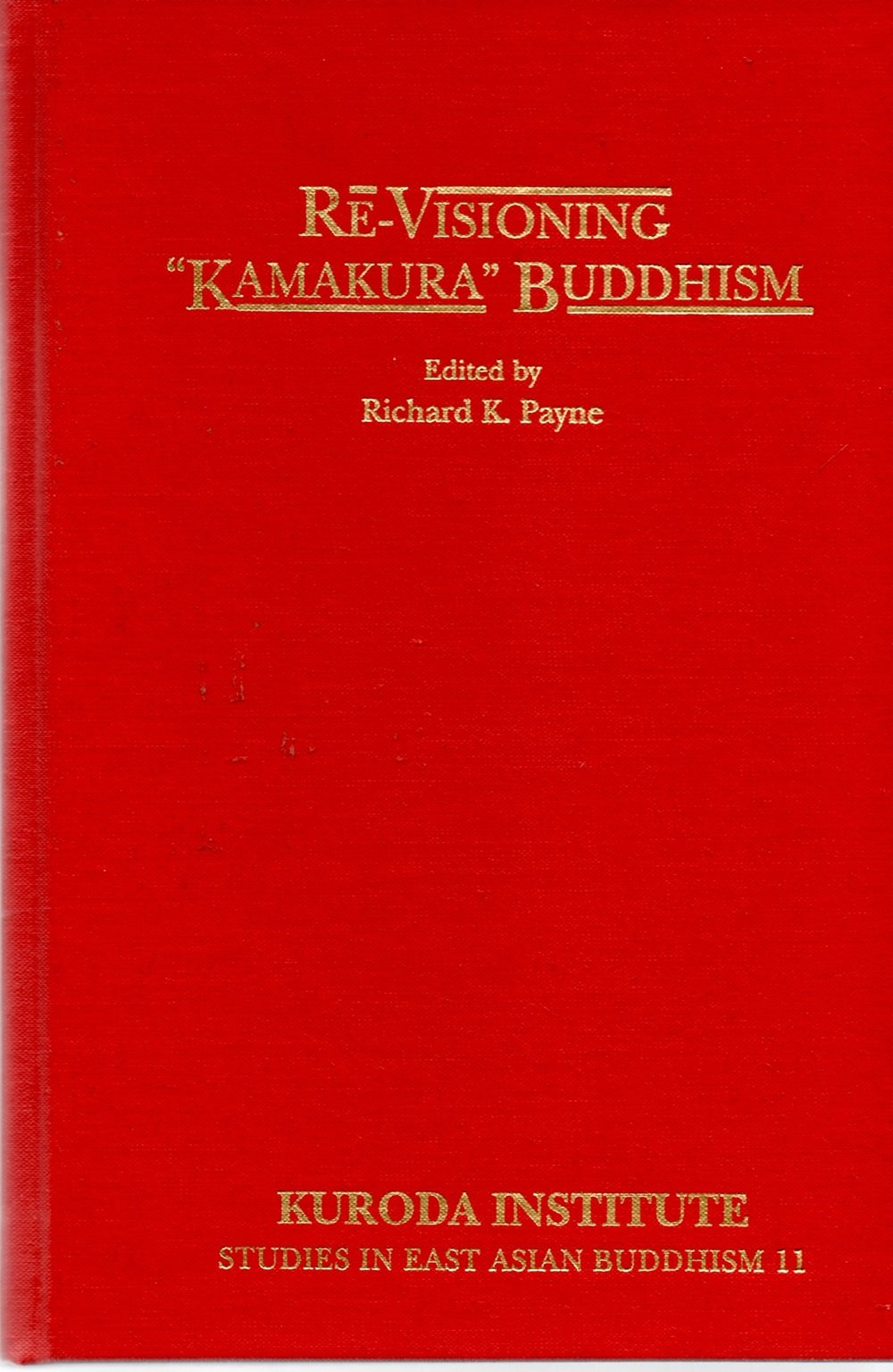 Re-Visioning "Kamakura" Buddhism (Studies in East Asian Buddhism) Politics & History