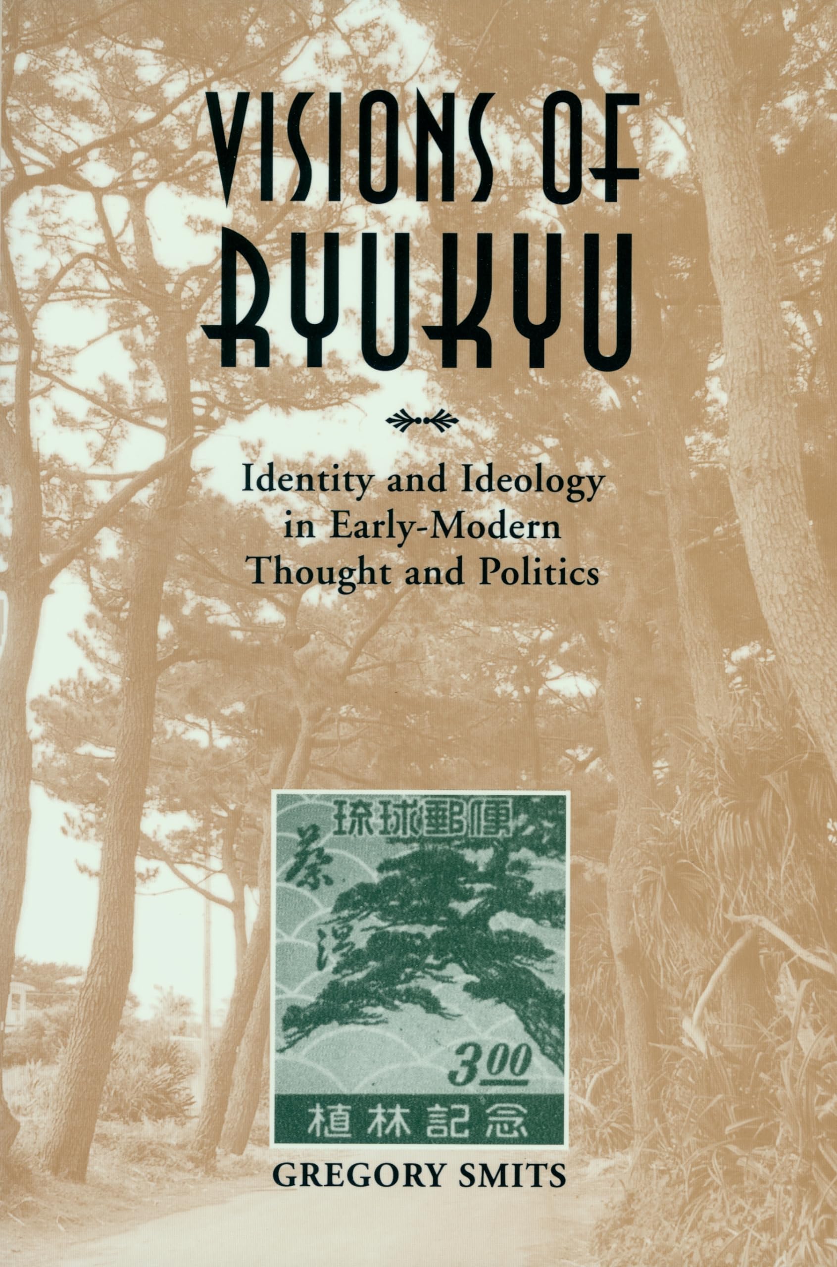 Visions of Ryukyu: Identity and Ideology in Early-Modern Thought and Politics Politics & History