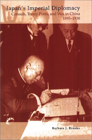 Japan's Imperial Diplomacy: Consuls, Treaty Ports, and War in China 1895-1938 Politics & History