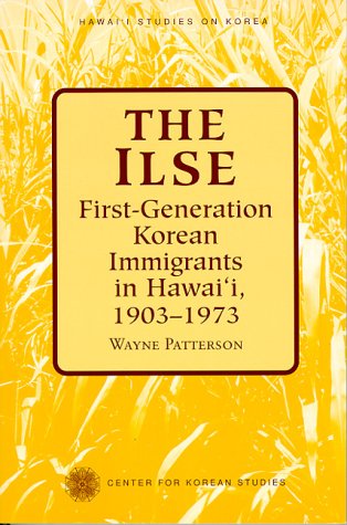 The Ilse: 1st Generation Korean Immigrants in Hawaii, 1903-1973: First-generation Korean Immigrants in Hawaii, 1903-1973 (Hawaii Studies on Korea) Books