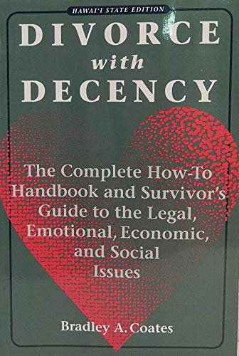 Divorce with Decency: The Complete How-to Handbook and Survivor's Guide to the Legal, Emotional, Economic and Social Issues (A Latitude 20 Book) Law